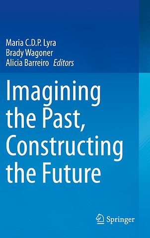 Imagining the Past, Constructing the Future