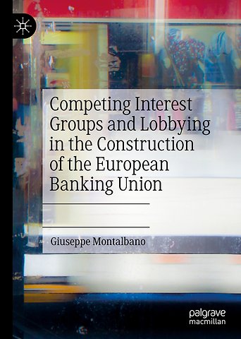 Competing Interest Groups and Lobbying in the Construction of the European Banking Union