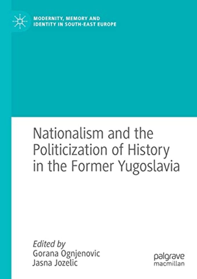 Nationalism and the Politicization of History in the Former Yugoslavia
