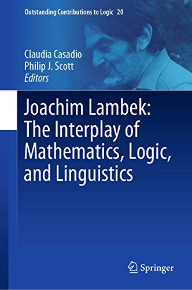 Joachim Lambek: The Interplay of Mathematics, Logic, and Linguistics