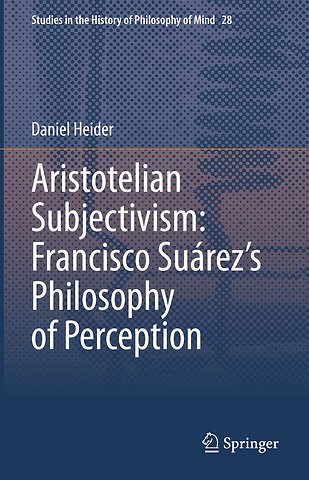 Aristotelian Subjectivism: Francisco Suárez’s Philosophy of Perception