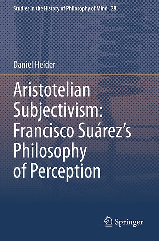 Aristotelian Subjectivism: Francisco Suárez’s Philosophy of Perception