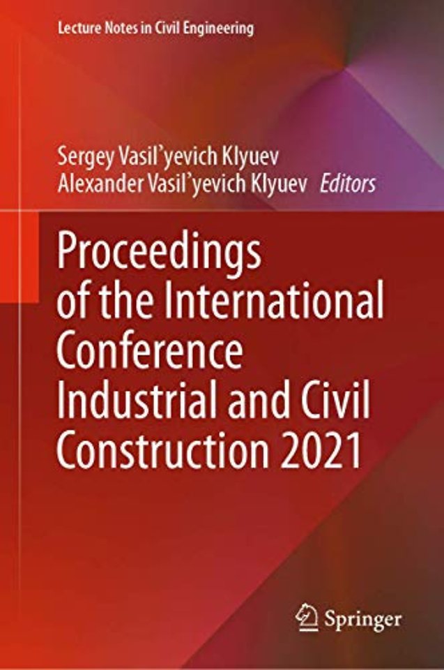 Proceedings of the International Conference Industrial and Civil Construction 2021
