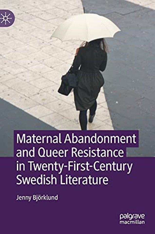 Maternal Abandonment and Queer Resistance in Twenty-First-Century Swedish Literature