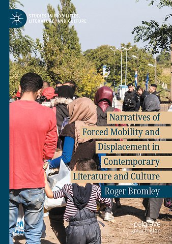 Narratives of Forced Mobility and Displacement in Contemporary Literature and Culture