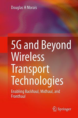 5G and Beyond Wireless Transport Technologies
