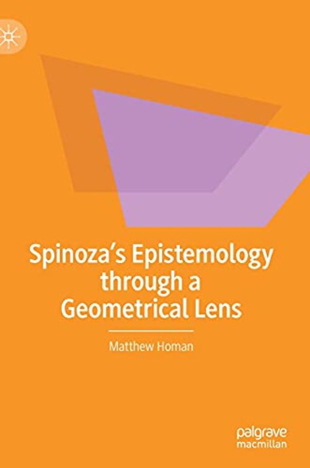 Spinoza’s Epistemology through a Geometrical Lens
