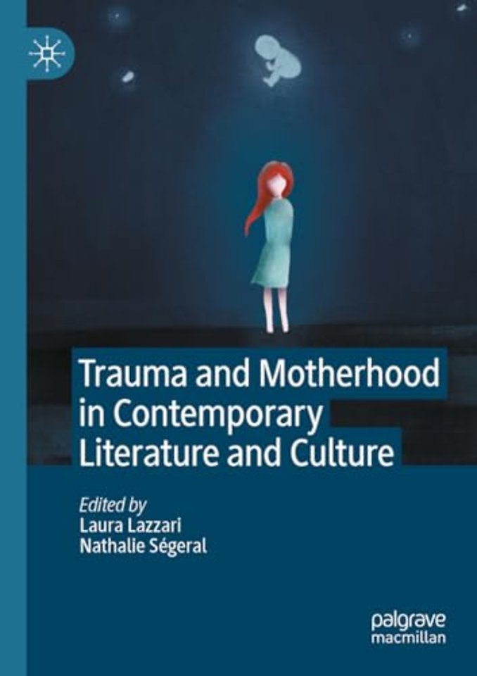 Trauma and Motherhood in Contemporary Literature and Culture
