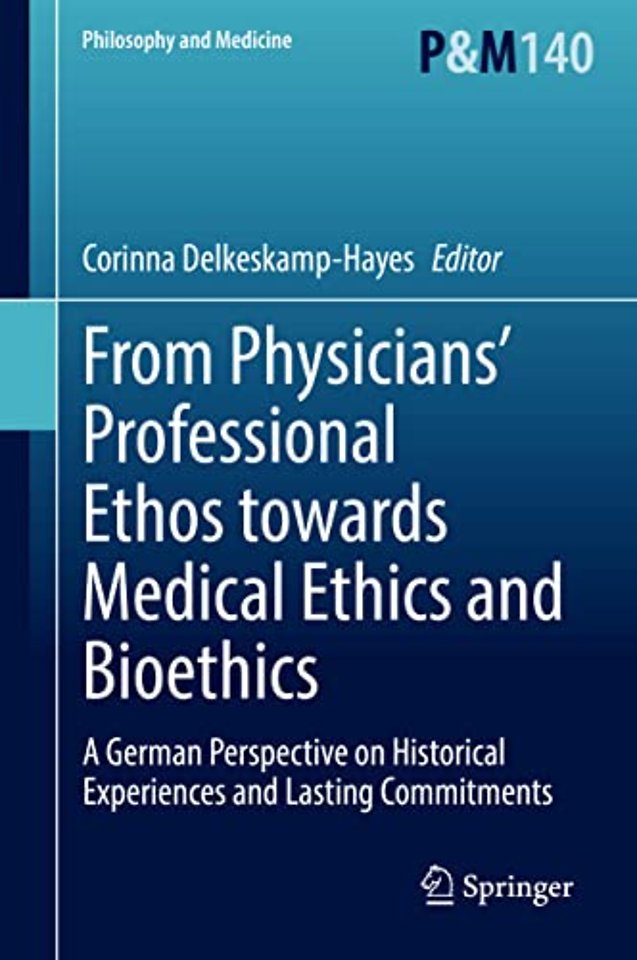 From Physicians’ Professional Ethos towards Medical Ethics and Bioethics