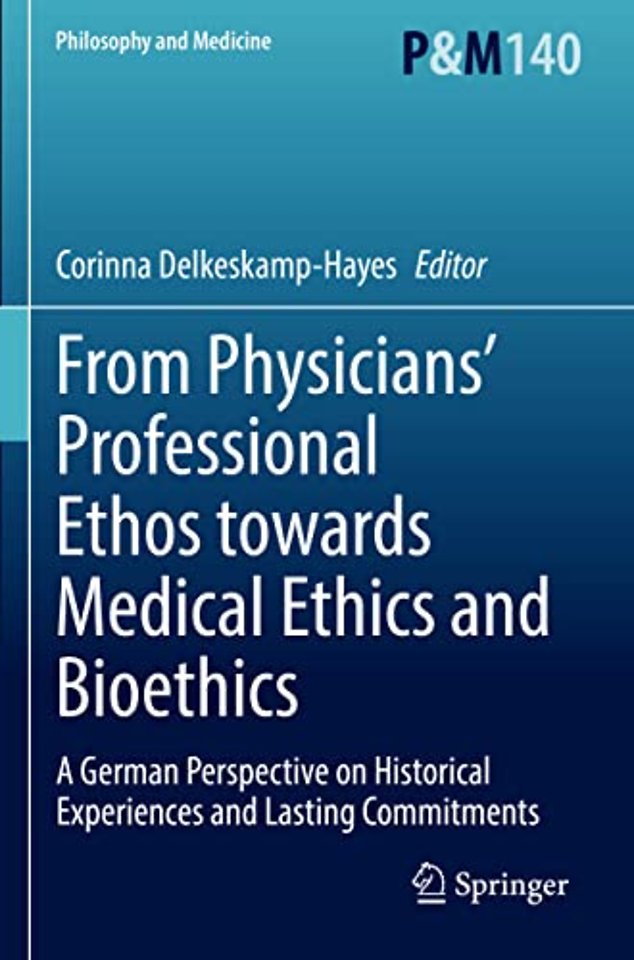 From Physicians’ Professional Ethos towards Medical Ethics and Bioethics