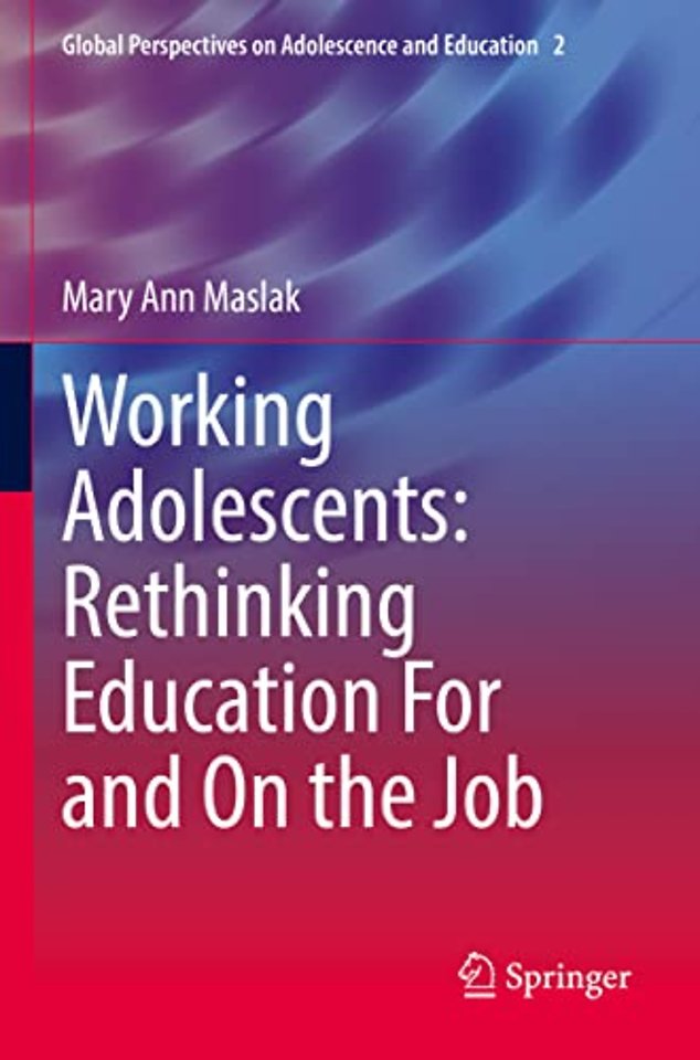 Working Adolescents: Rethinking Education For and On the Job