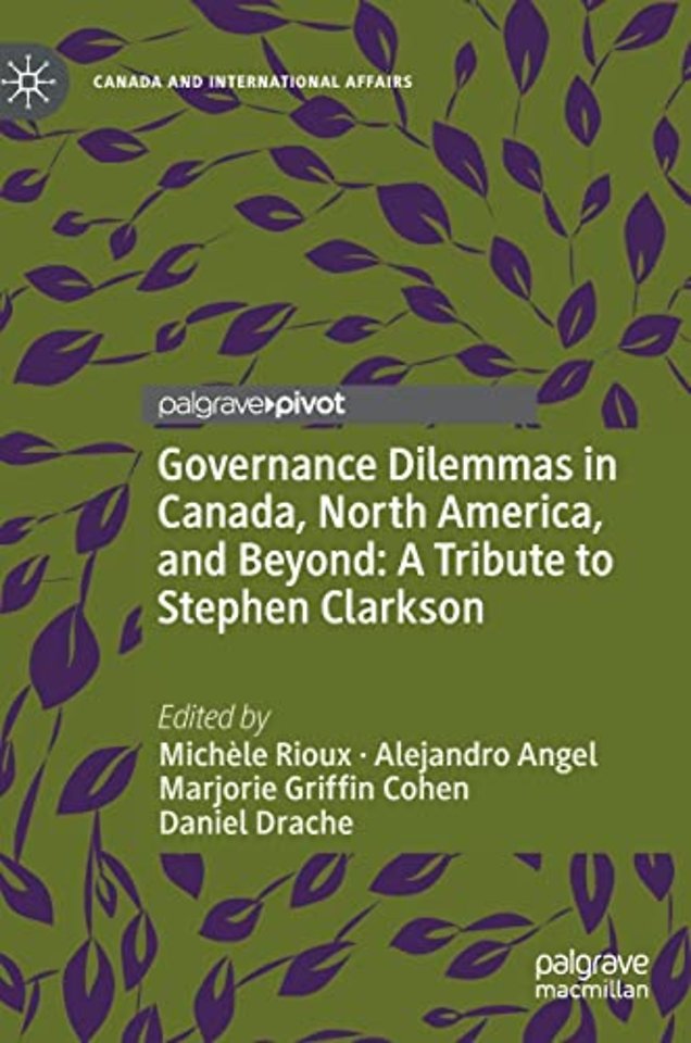 Governance Dilemmas in Canada, North America, and Beyond: A Tribute to Stephen Clarkson