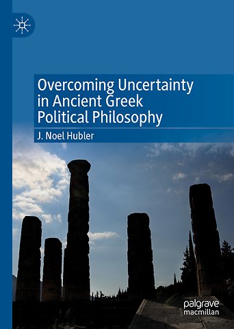 Overcoming Uncertainty in Ancient Greek Political Philosophy