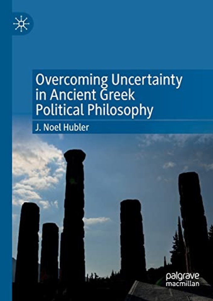 Overcoming Uncertainty in Ancient Greek Political Philosophy