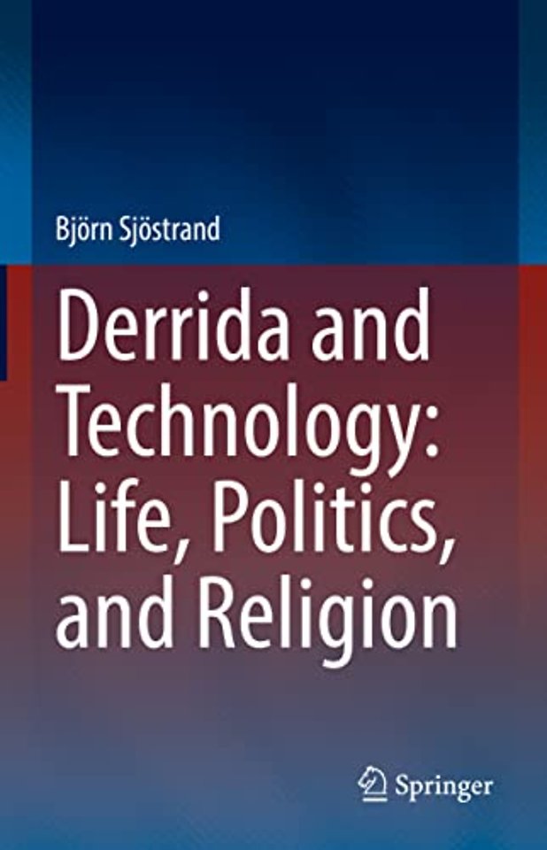 Derrida and Technology: Life, Politics, and Religion