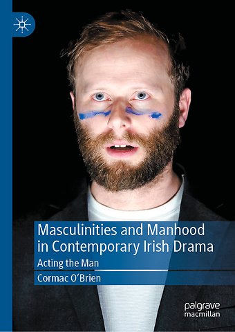 Masculinities and Manhood in Contemporary Irish Drama