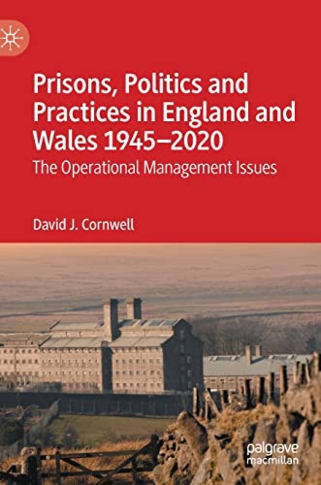 Prisons, Politics and Practices in England and Wales 1945–2020