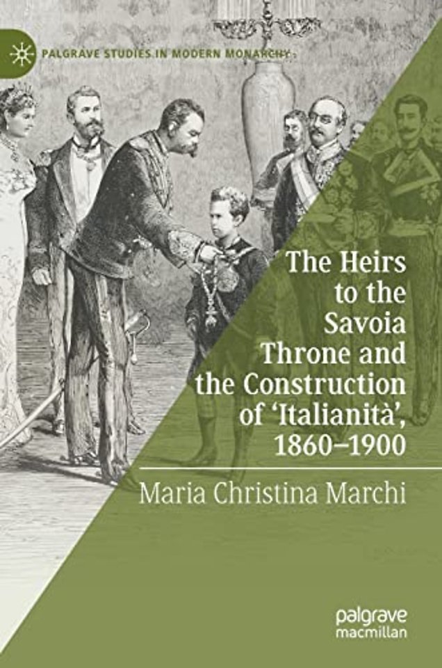 The Heirs to the Savoia Throne and the Construction of ‘Italianità’, 1860-1900
