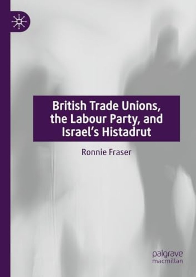 British Trade Unions, the Labour Party, and Israel’s Histadrut