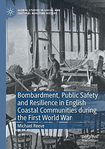Bombardment, Public Safety and Resilience in English Coastal Communities during the First World War
