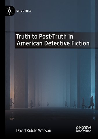 Truth to Post-Truth in American Detective Fiction