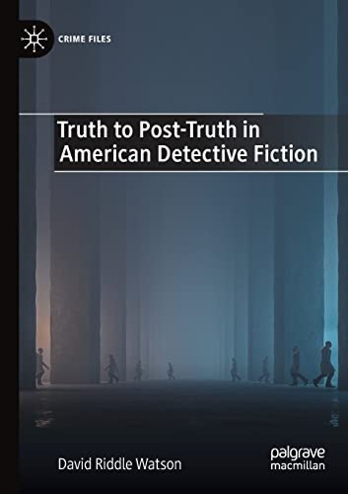 Truth to Post-Truth in American Detective Fiction