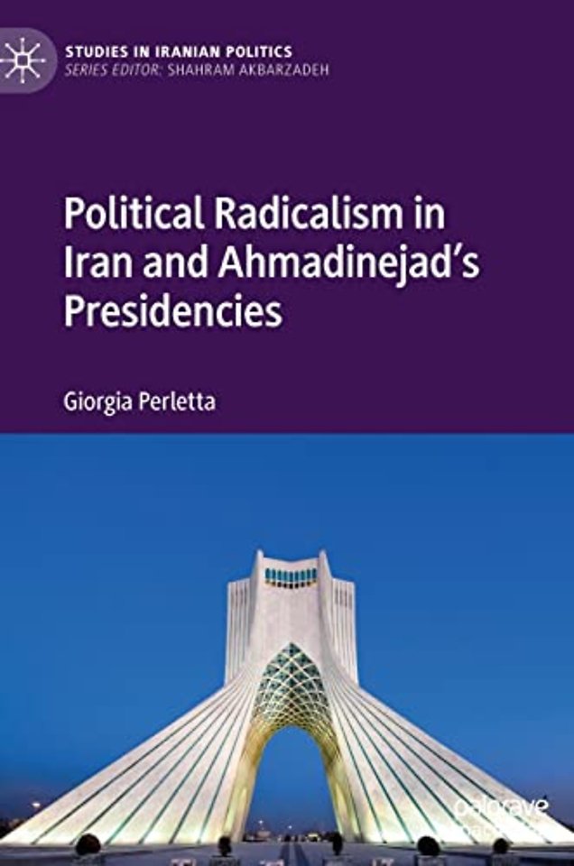 Political Radicalism in Iran and Ahmadinejad’s Presidencies