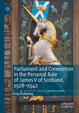 Parliament and Convention in the Personal Rule of James V of Scotland, 1528–1542