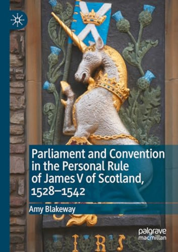 Parliament and Convention in the Personal Rule of James V of Scotland, 1528–1542