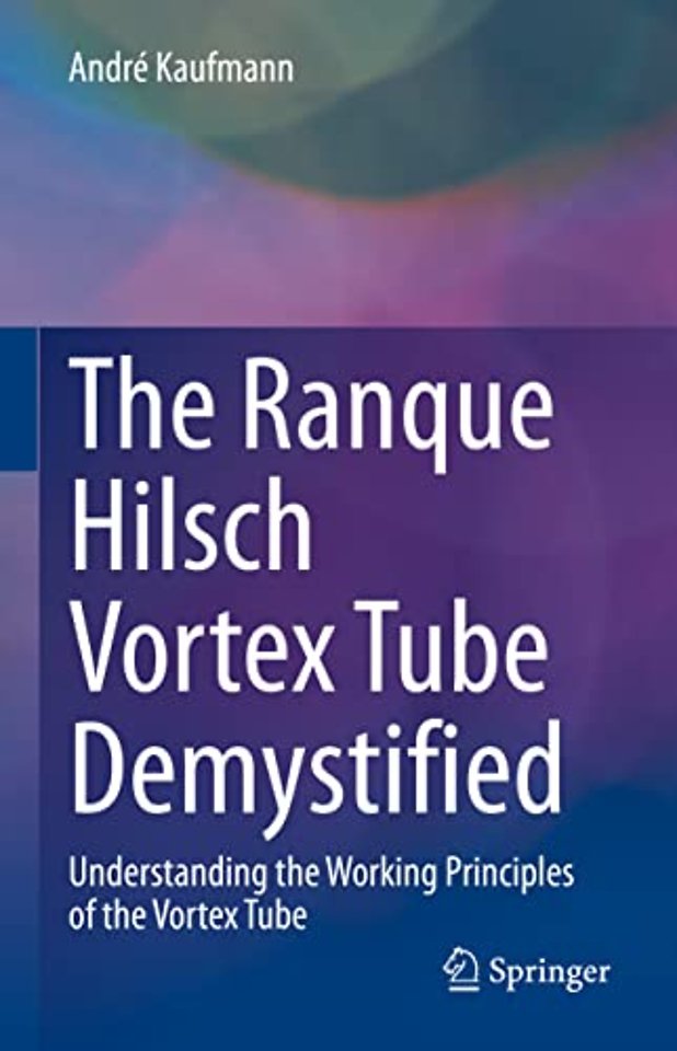 The Ranque Hilsch Vortex Tube Demystified