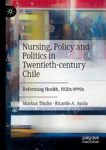 Nursing, Policy and Politics in Twentieth-century Chile