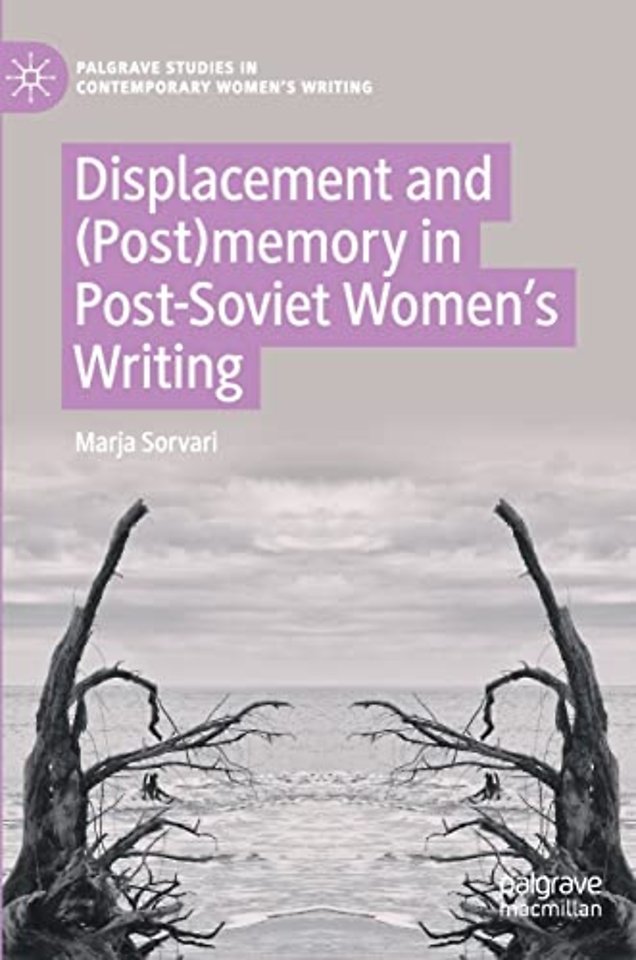 Displacement and (Post)memory in Post-Soviet Women’s Writing
