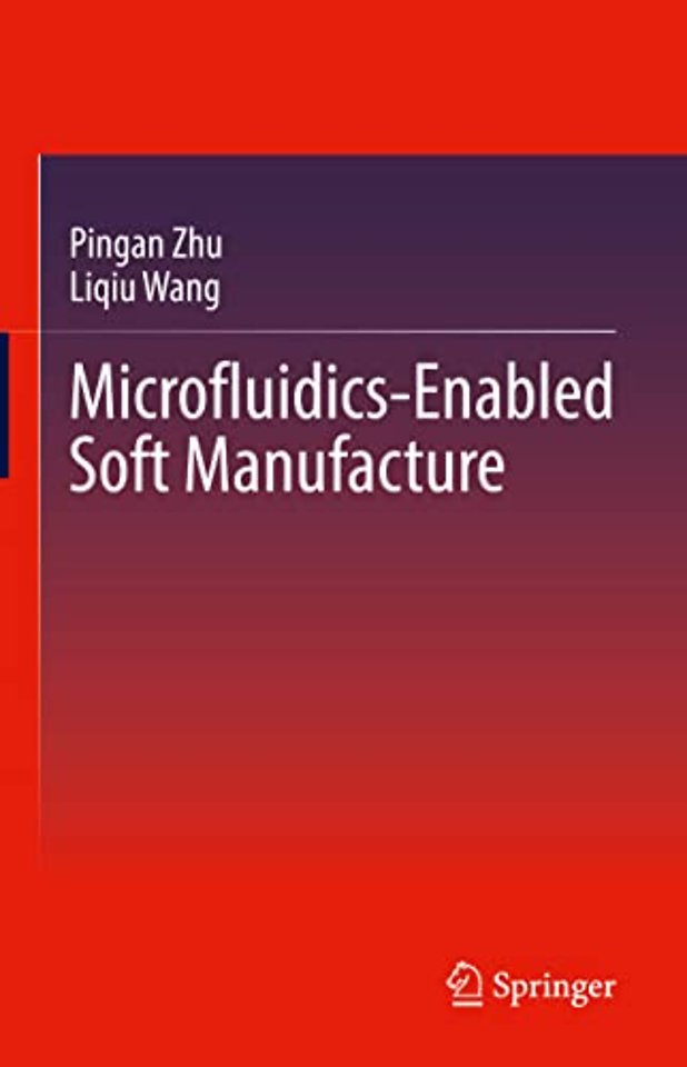 Microfluidics-Enabled Soft Manufacture