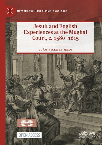 Jesuit and English Experiences at the Mughal Court, c. 1580–1615