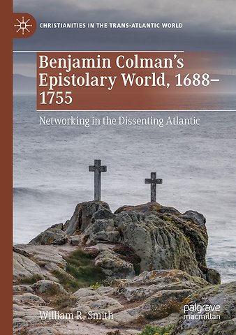 Benjamin Colman’s Epistolary World, 1688-1755