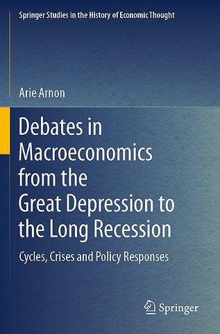 Debates in Macroeconomics from the Great Depression to the Long Recession