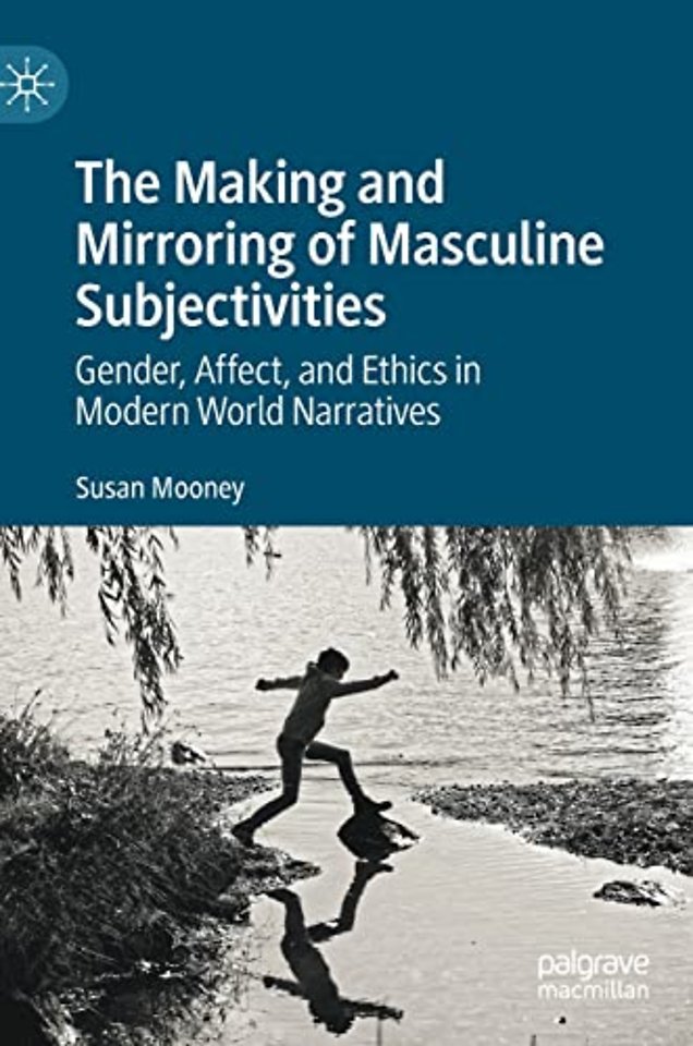 The Making and Mirroring of Masculine Subjectivities