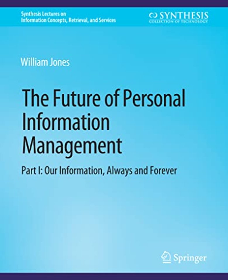 The Future of Personal Information Management, Part I