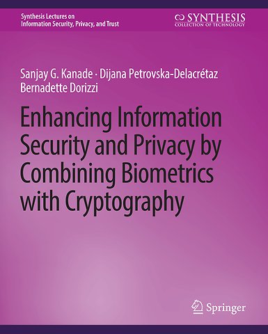 Enhancing Information Security and Privacy by Combining Biometrics with Cryptography