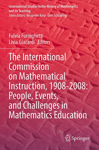 The International Commission on Mathematical Instruction, 1908-2008: People, Events, and Challenges in Mathematics Education