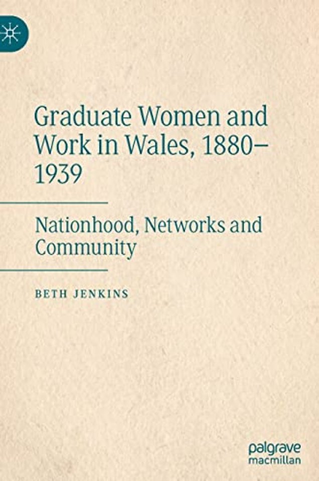 Graduate Women and Work in Wales, 1880–1939