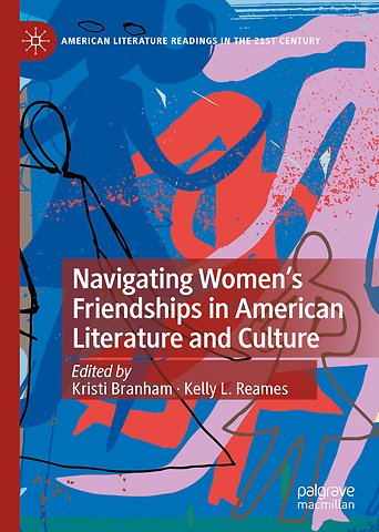 Navigating Women’s Friendships in American Literature and Culture