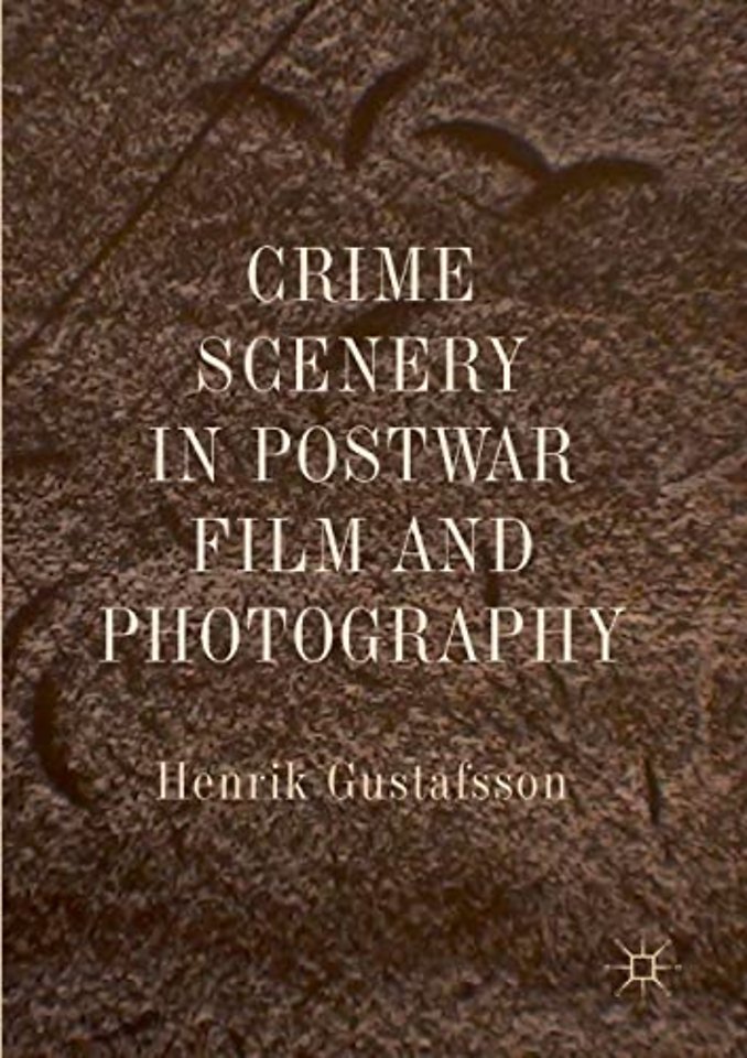 Crime Scenery in Postwar Film and Photography