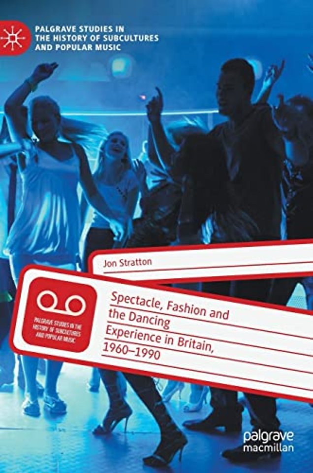 Spectacle, Fashion and the Dancing Experience in Britain, 1960-1990