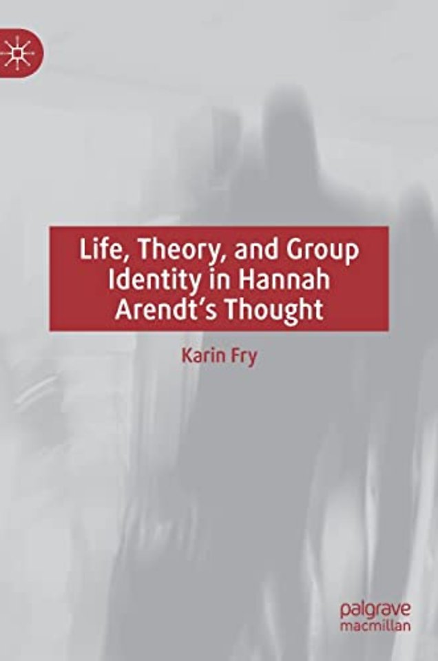 Life, Theory, and Group Identity in Hannah Arendt's Thought
