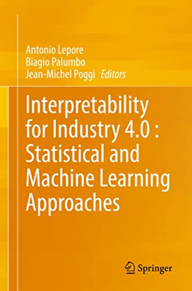 Interpretability for Industry 4.0 : Statistical and Machine Learning Approaches