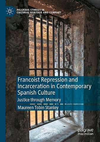 Francoist Repression and Incarceration in Contemporary Spanish Culture