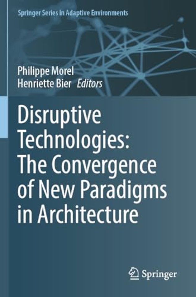Disruptive Technologies: The Convergence of New Paradigms in Architecture