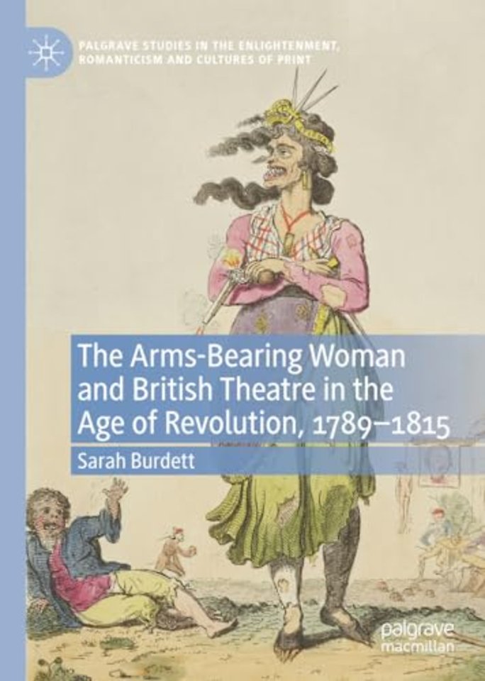 The Arms-Bearing Woman and British Theatre in the Age of Revolution, 1789-1815