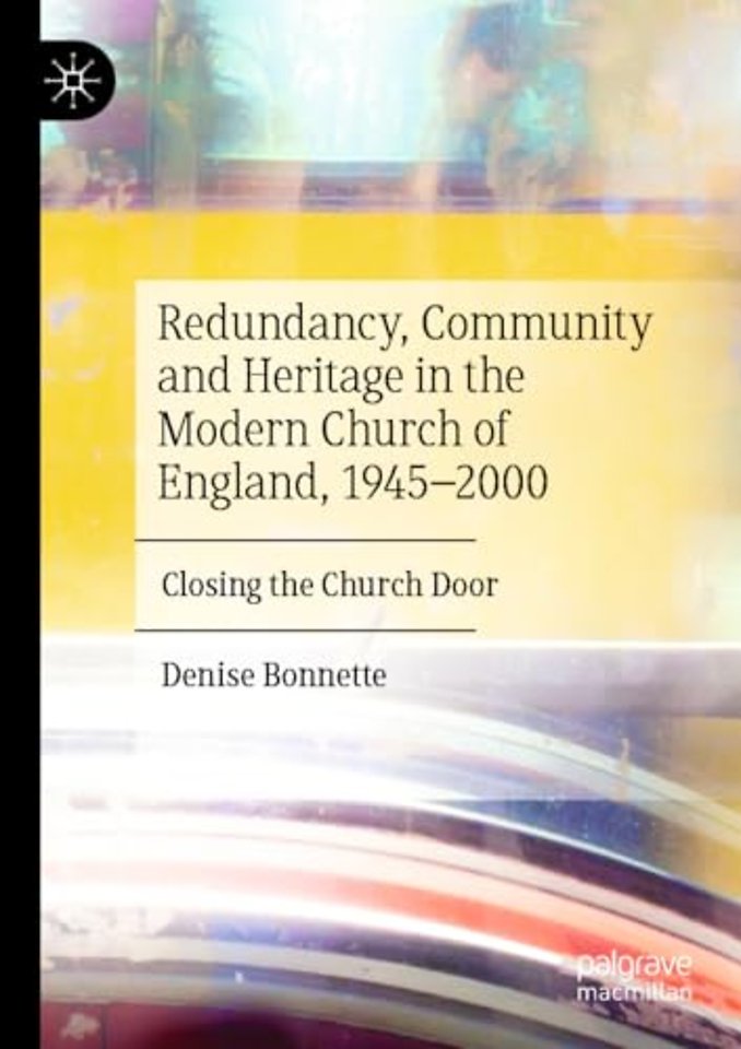 Redundancy, Community and Heritage in the Modern Church of England, 1945–2000